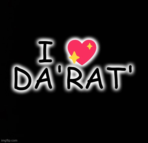 I 💖; DA'RAT' | made w/ Imgflip meme maker