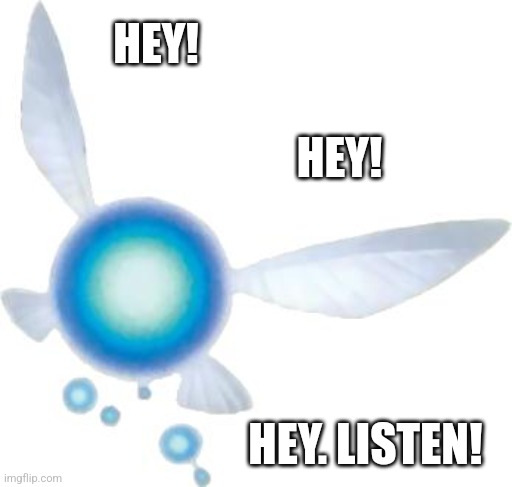 Navi | HEY! HEY! HEY. LISTEN! | image tagged in navi | made w/ Imgflip meme maker