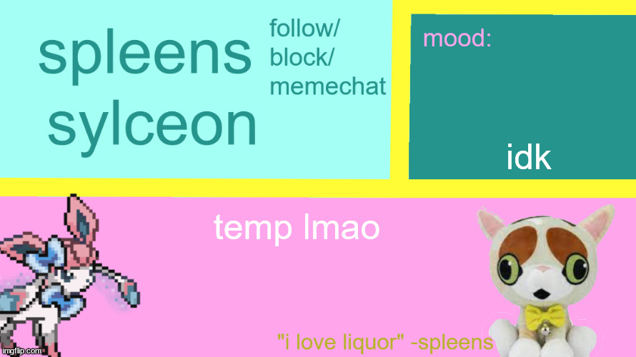 idk; temp lmao | image tagged in sylceon and spleens | made w/ Imgflip meme maker