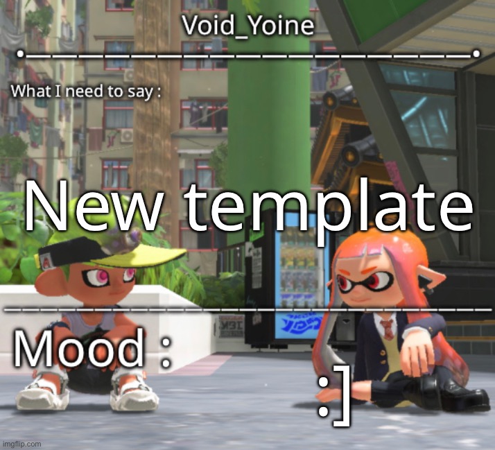 - | New template; :] | made w/ Imgflip meme maker
