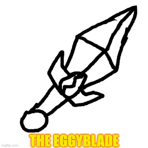 Eggyheads sword | THE EGGYBLADE | image tagged in memes,blank transparent square | made w/ Imgflip meme maker