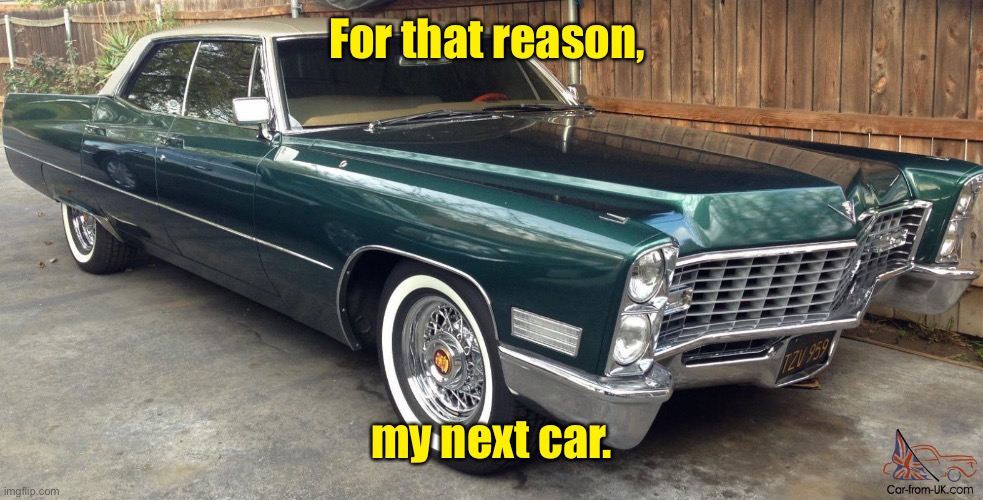 For that reason, my next car. | made w/ Imgflip meme maker