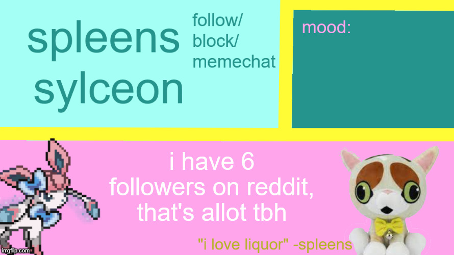 i have 6 followers on reddit, that's allot tbh | image tagged in sylceon and spleens | made w/ Imgflip meme maker