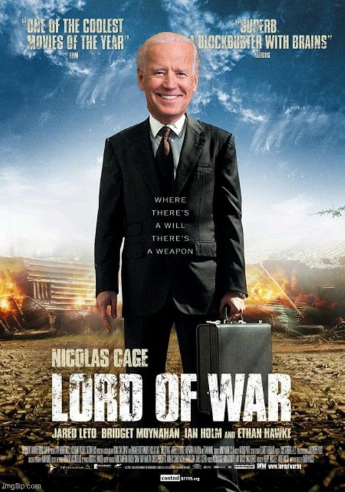Lord of War Joe Biden. | image tagged in joe biden,democrats,trading | made w/ Imgflip meme maker