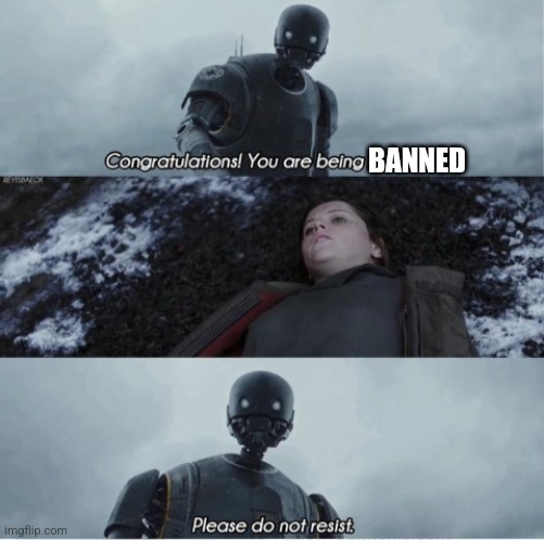Congratulations you are being rescued please do not resist | BANNED | image tagged in congratulations you are being rescued please do not resist | made w/ Imgflip meme maker