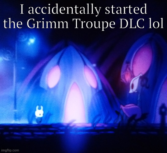 Oh well... At least I got a Grimmchild! | I accidentally started the Grimm Troupe DLC lol | made w/ Imgflip meme maker