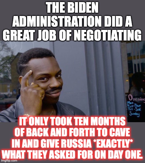 Let’s hear it for the Alzheimer’s Administration! |  THE BIDEN ADMINISTRATION DID A GREAT JOB OF NEGOTIATING; IT ONLY TOOK TEN MONTHS OF BACK AND FORTH TO CAVE IN AND GIVE RUSSIA *EXACTLY* WHAT THEY ASKED FOR ON DAY ONE. | image tagged in brittney griner,russia,merchant of death,2022,liberals,terrorism | made w/ Imgflip meme maker