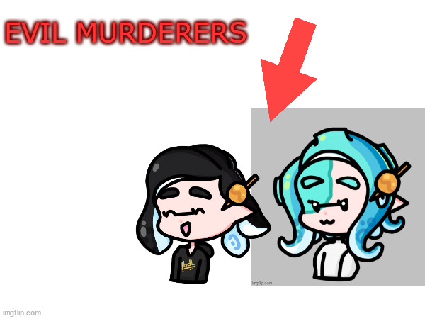e | EVIL MURDERERS | made w/ Imgflip meme maker