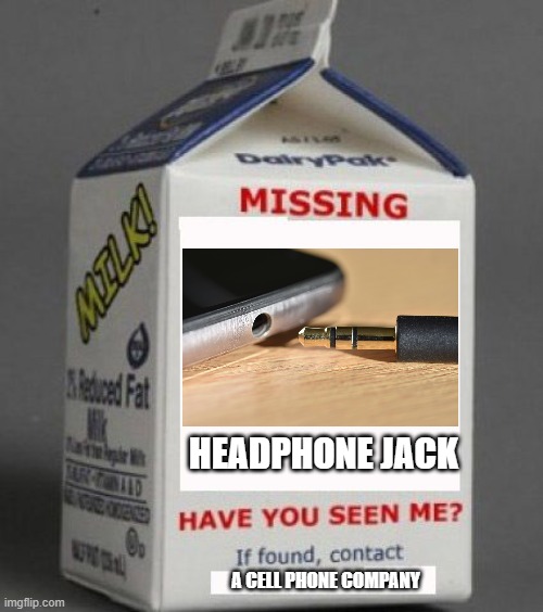 Milk carton | HEADPHONE JACK; A CELL PHONE COMPANY | image tagged in milk carton | made w/ Imgflip meme maker