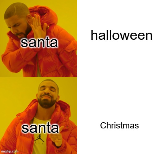 Christween is what santa likes | halloween; santa; santa; Christmas | image tagged in memes,drake hotline bling | made w/ Imgflip meme maker