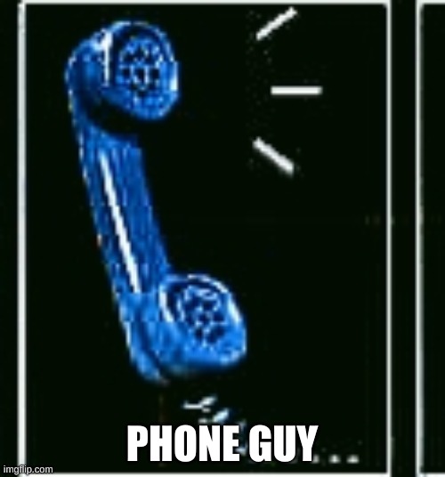 Fnaf phone | PHONE GUY | image tagged in fnaf phone | made w/ Imgflip meme maker