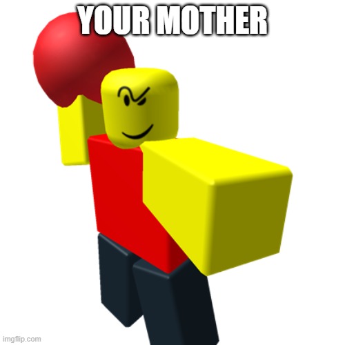 your mother | YOUR MOTHER | image tagged in baller,roblox | made w/ Imgflip meme maker