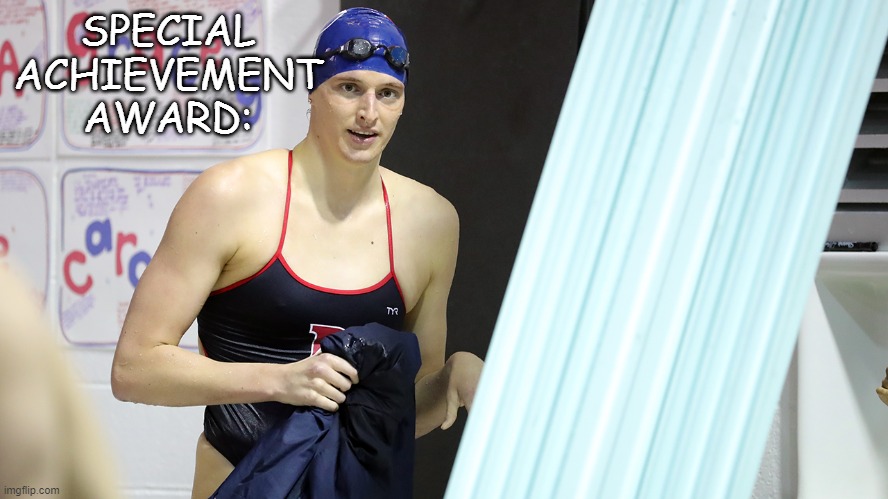 Transwoman Lia Thomas Swimming National Champion | SPECIAL ACHIEVEMENT AWARD: | image tagged in transwoman lia thomas swimming national champion | made w/ Imgflip meme maker