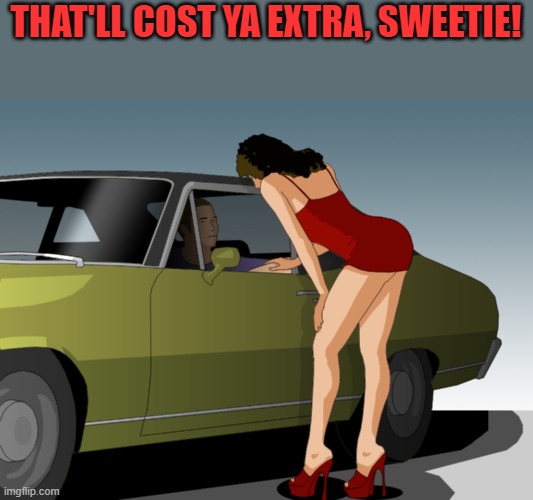 50 dollar anything you want | THAT'LL COST YA EXTRA, SWEETIE! | image tagged in 50 dollar anything you want | made w/ Imgflip meme maker