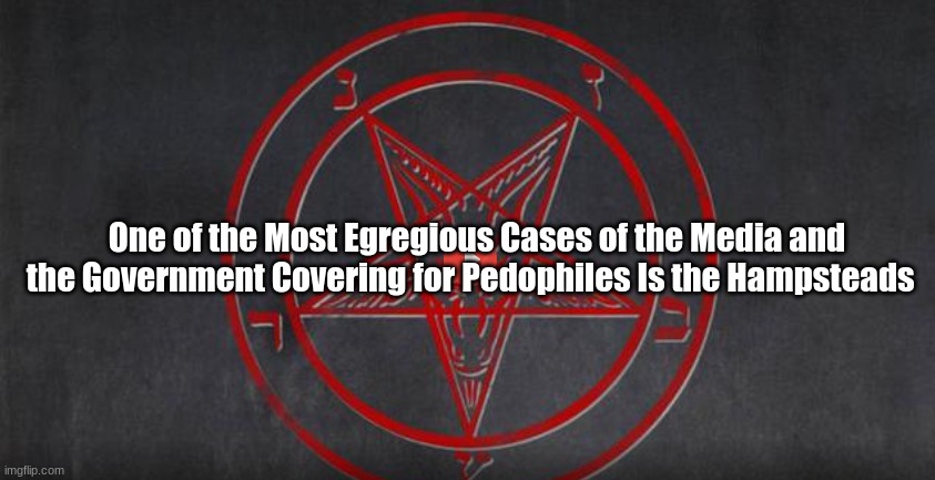 One of the Most Egregious Cases of the Media and the Government Covering for Pedophiles Is the Hampsteads (VIdeo)