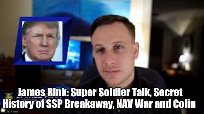 James Rink: Super Soldier Talk, Secret History of SSP Breakaway, NAV War and Colin (Video)