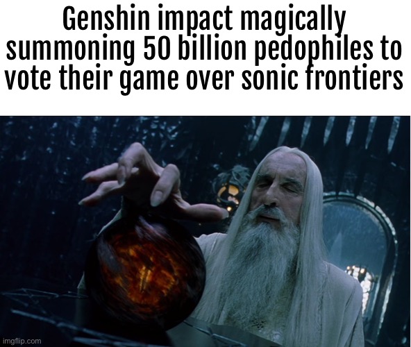 Cope | Genshin impact magically summoning 50 billion pedophiles to vote their game over sonic frontiers | image tagged in saruman magically summoning,genshin impact,voter fraud,wait what | made w/ Imgflip meme maker