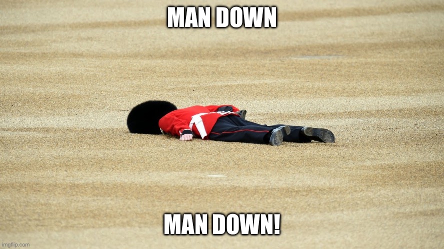MAN DOWN | MAN DOWN MAN DOWN! | image tagged in man down | made w/ Imgflip meme maker