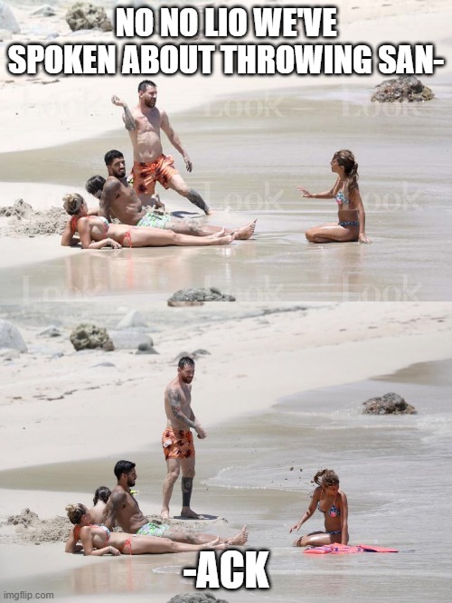 Lionel Messi Honeymoon | NO NO LIO WE'VE SPOKEN ABOUT THROWING SAN-; -ACK | image tagged in celebrity,messi,beach,wife,funny,couple | made w/ Imgflip meme maker