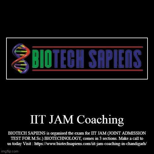 IIT JAM Coaching | BIOTECH SAPIENS is organised the exam for IIT JAM (JOINT ADMISSION TEST FOR M.Sc.) BIOTECHNOLOGY, comes in 3 sections. Ma | image tagged in funny,demotivationals | made w/ Imgflip demotivational maker