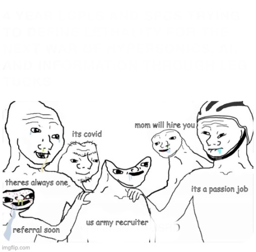 Wojak Group | mom will hire you; its covid; its a passion job; theres always one; us army recruiter; referral soon | image tagged in wojak group,us army,army | made w/ Imgflip meme maker