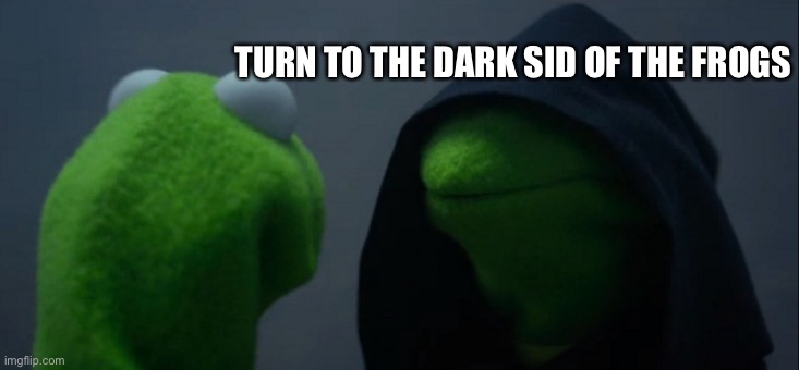 Title | TURN TO THE DARK SID OF THE FROGS | image tagged in memes,evil kermit | made w/ Imgflip meme maker