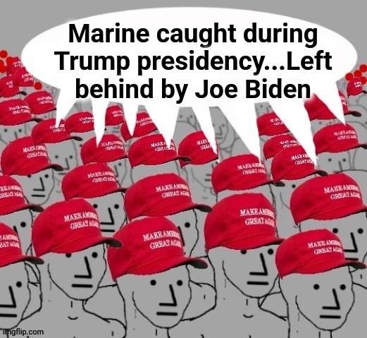 Marine caught during Trump presidency...Left behind by Joe Biden | made w/ Imgflip meme maker