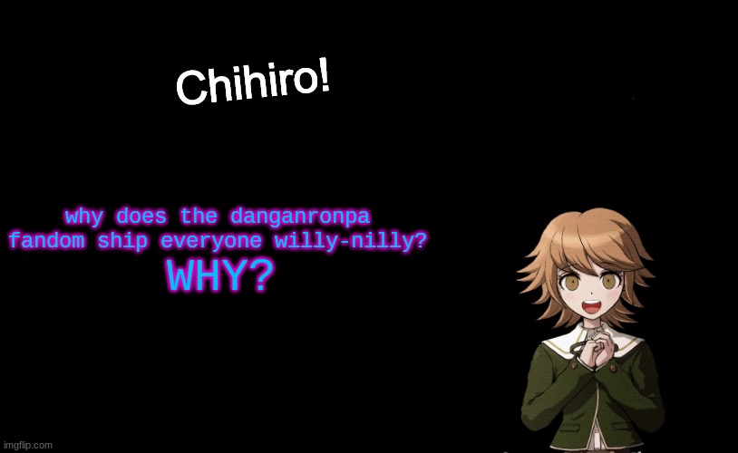 Fun Facts with Chihiro Template (Danganronpa: THH) | why does the danganronpa fandom ship everyone willy-nilly? WHY? | image tagged in why do people ship danganronpa characters,oh wow are you actually reading these tags | made w/ Imgflip meme maker