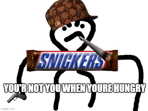 YOU'R NOT YOU WHEN YOURE HUNGRY | made w/ Imgflip meme maker