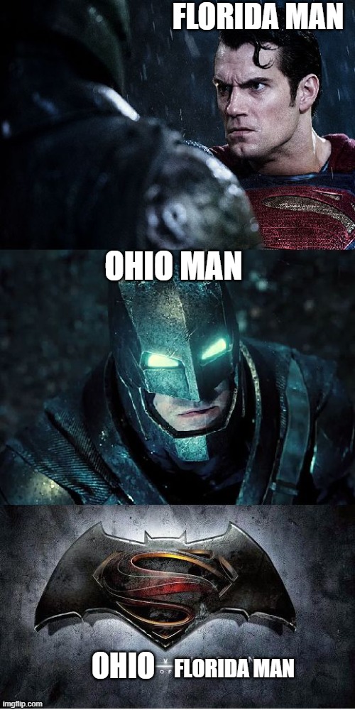 Batman Vs Superman | FLORIDA MAN OHIO MAN OHIO FLORIDA MAN | image tagged in batman vs superman | made w/ Imgflip meme maker