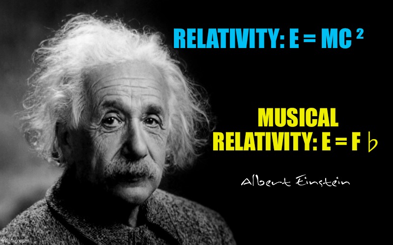 Relativity | RELATIVITY: E = MC ²; MUSICAL RELATIVITY: E = F♭ | image tagged in albert einstein | made w/ Imgflip meme maker