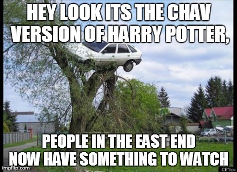 Secure Parking | HEY LOOK ITS THE CHAV VERSION OF HARRY POTTER, PEOPLE IN THE EAST END NOW HAVE SOMETHING TO WATCH | image tagged in memes,secure parking | made w/ Imgflip meme maker