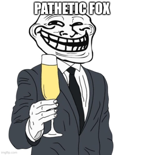 mr trollface (phase 1) | PATHETIC FOX | image tagged in mr trollface phase 1 | made w/ Imgflip meme maker