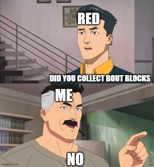 That's the neat part, you don't | RED DID YOU COLLECT BOUT BLOCKS ME NO | image tagged in that's the neat part you don't | made w/ Imgflip meme maker