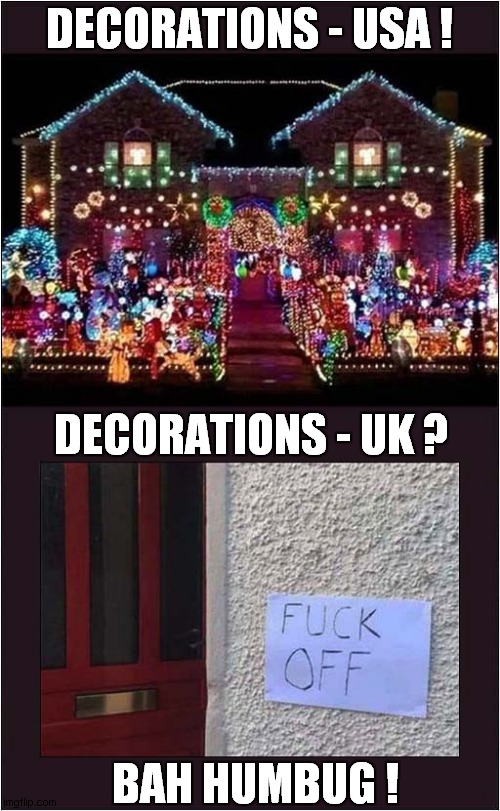 It's The Little Differences ... | DECORATIONS - USA ! DECORATIONS - UK ? BAH HUMBUG ! | image tagged in christmas lights,christmas decorations,usa,uk,difference,dark humour | made w/ Imgflip meme maker