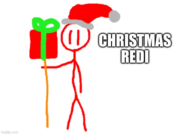 he doesn't need a wishlist, he IS santa | CHRISTMAS REDI | image tagged in blank white template | made w/ Imgflip meme maker