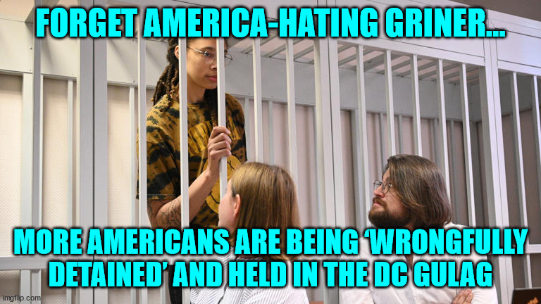 American gulag... it's real...  there they torture their captives just like any other dictatorship... | FORGET AMERICA-HATING GRINER... MORE AMERICANS ARE BEING ‘WRONGFULLY DETAINED’ AND HELD IN THE DC GULAG | image tagged in american,injustice | made w/ Imgflip meme maker