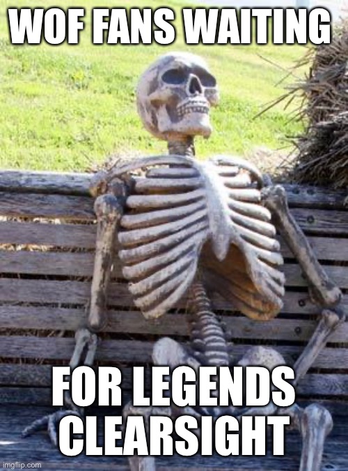Waiting Skeleton Meme | WOF FANS WAITING; FOR LEGENDS CLEARSIGHT | image tagged in memes,waiting skeleton,wingsoffirememes | made w/ Imgflip meme maker
