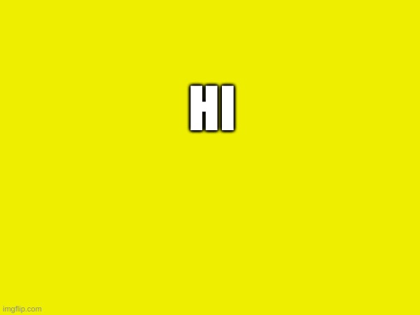 hi | HI | image tagged in imgflip | made w/ Imgflip meme maker