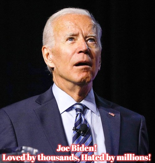 Joe Biden | Joe Biden!
Loved by thousands, Hated by millions! | image tagged in joe biden,slavic | made w/ Imgflip meme maker