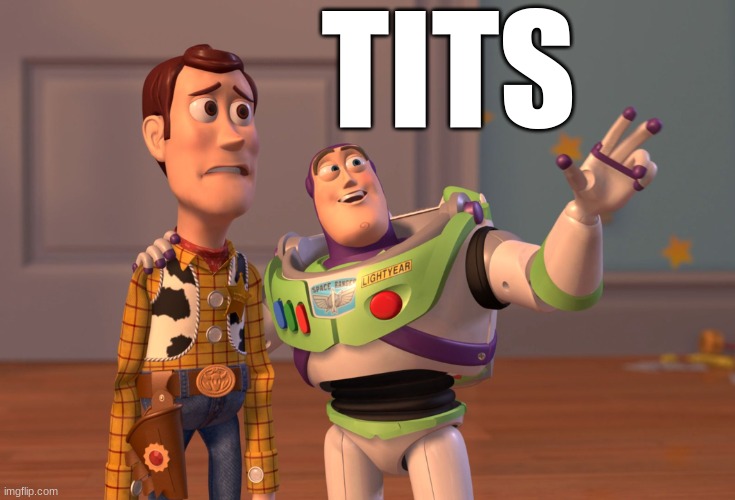 X, X Everywhere Meme | TITS | image tagged in memes,x x everywhere | made w/ Imgflip meme maker