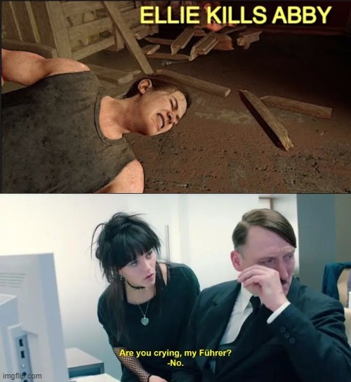 YOU CAN NOW KILL ABBY IN TLOU2 | image tagged in hitler | made w/ Imgflip meme maker