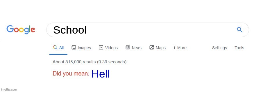 The truth is spoken | School; Hell | image tagged in did you mean,school,google,search,hell | made w/ Imgflip meme maker