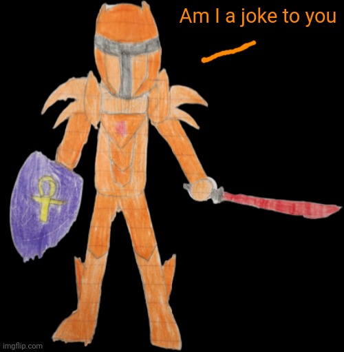 Solar knight | Am I a joke to you | image tagged in the hero who vanquished the calamity | made w/ Imgflip meme maker