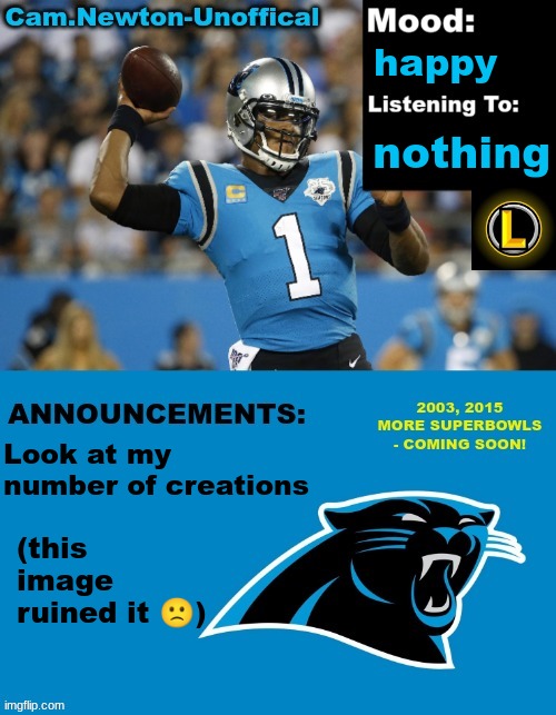 LucotIC's Cam Newton Template (12#) | happy; nothing; Look at my number of creations; (this image ruined it 🙁) | image tagged in lucotic's cam newton template 12 | made w/ Imgflip meme maker
