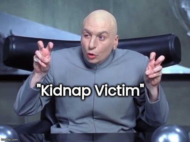 Dr Evil air quotes | "Kidnap Victim" | image tagged in dr evil air quotes | made w/ Imgflip meme maker