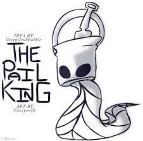 the pail king real | image tagged in the pail king real | made w/ Imgflip meme maker