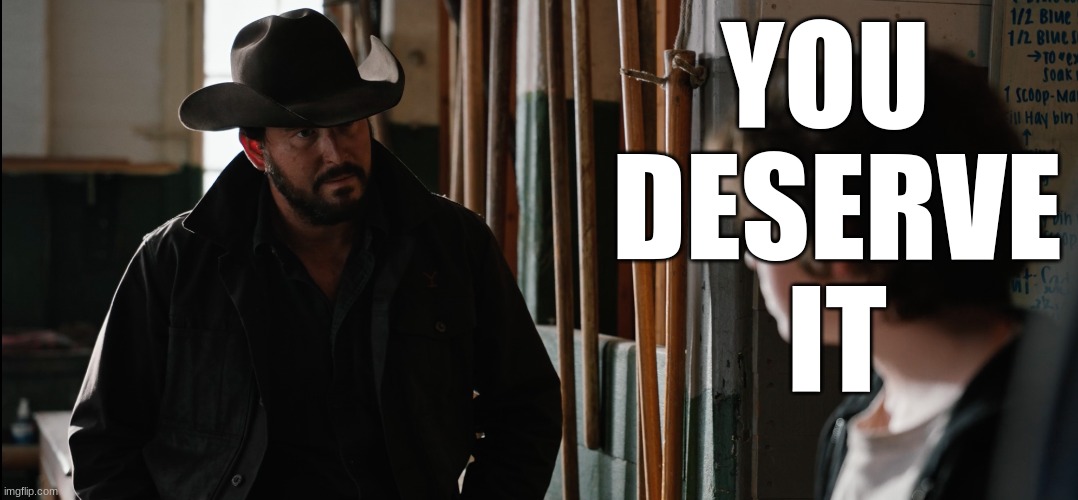 Rip You don't deserve it | YOU 
DESERVE
IT | image tagged in rip you don't deserve it | made w/ Imgflip meme maker