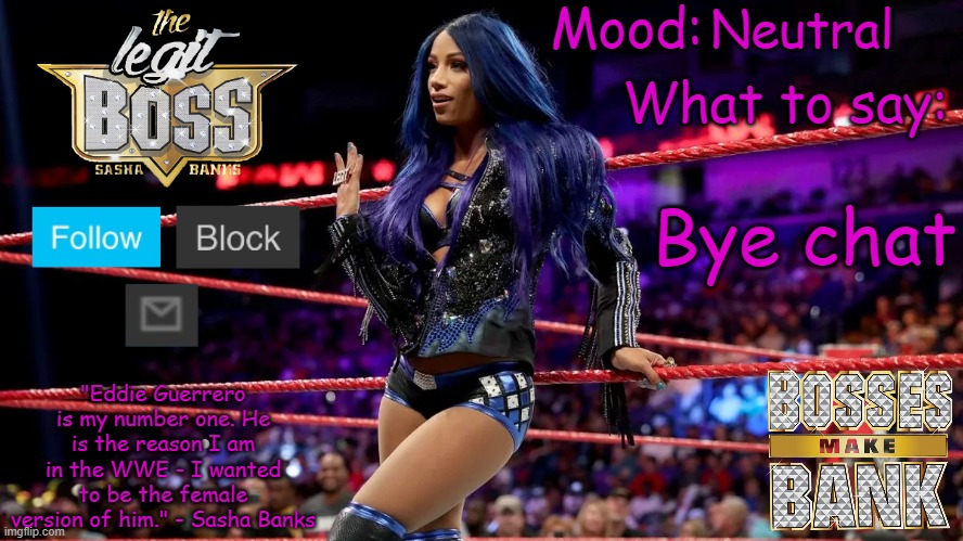 I'm going to leave very quick | Neutral; Bye chat | image tagged in sasha banks v1 | made w/ Imgflip meme maker