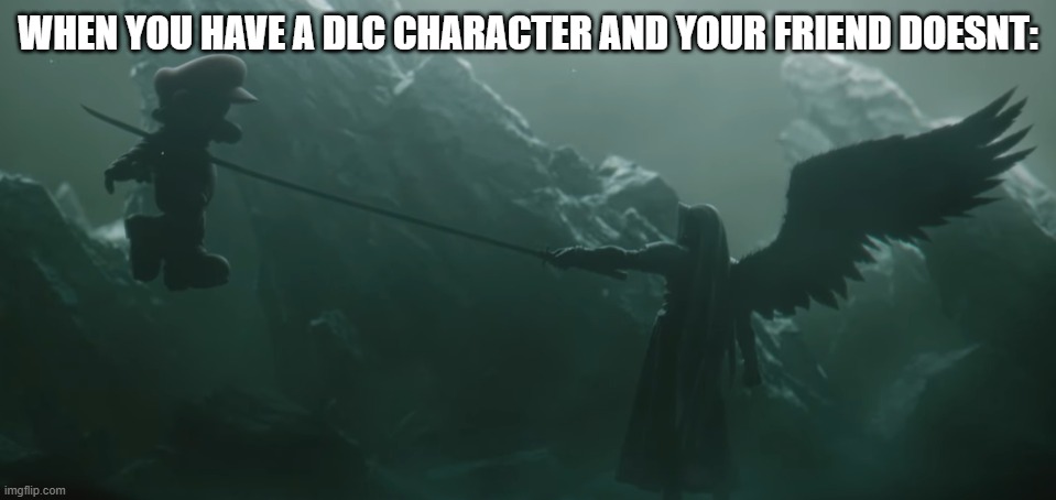 Stab go brrr | WHEN YOU HAVE A DLC CHARACTER AND YOUR FRIEND DOESNT: | image tagged in sephiroth kills mario,sephiroth,super smash bros | made w/ Imgflip meme maker